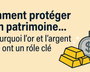 Comment protéger son patrimoine… et pourquoi l’or et l’argent ont un rôle clé